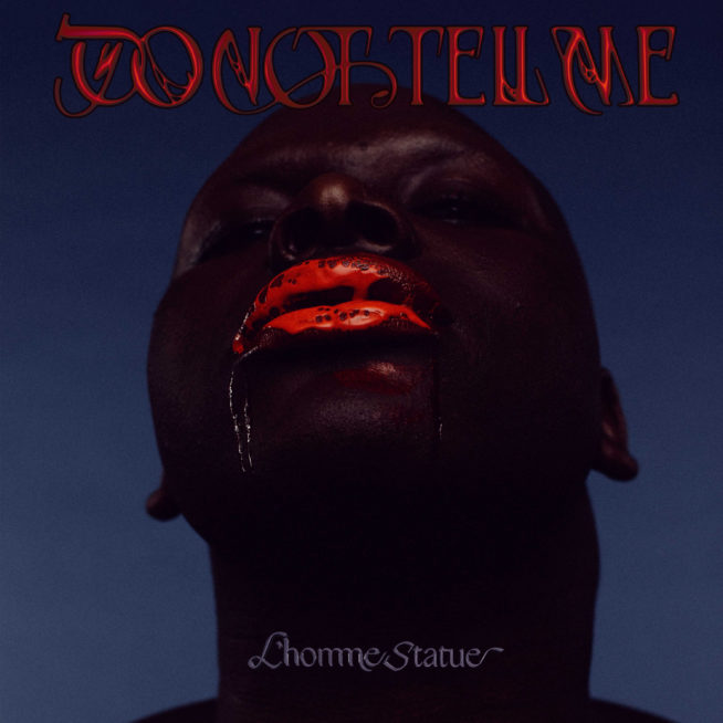 Capa do Single 'Do Not Tell Me' de L'Homme Statue com fotografia de Gleeson Paulino. 
